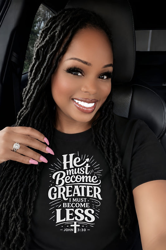 He Must Become Greater, I Must Become Less | John 3:30 | Christian Unisex T-Shirt (Black) | Wear the Word™